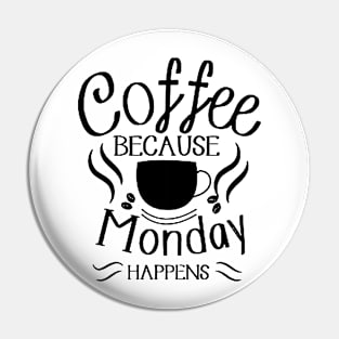 Coffee Because Monday Happens Pin