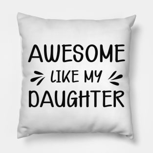 Mom - Awesome like my daughter Pillow