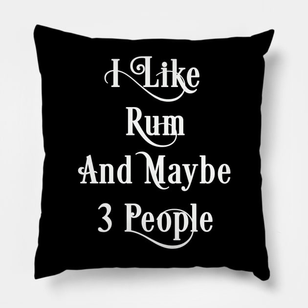 Rum Lover Gift, I Like Rum And Maybe 3 People Pillow by JD_Apparel