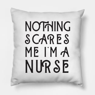 Nothing Scares Me I'm A Nurse Pillow