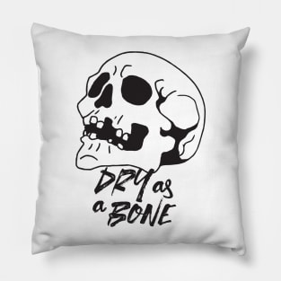 Dry as a Bone Quotes Pillow