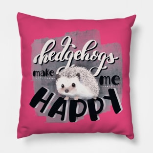 Hedgehogs make me happy Pillow