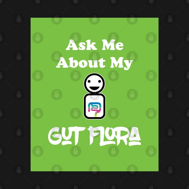 Ask Me About My Gut Flora green variant by SubtleSplit