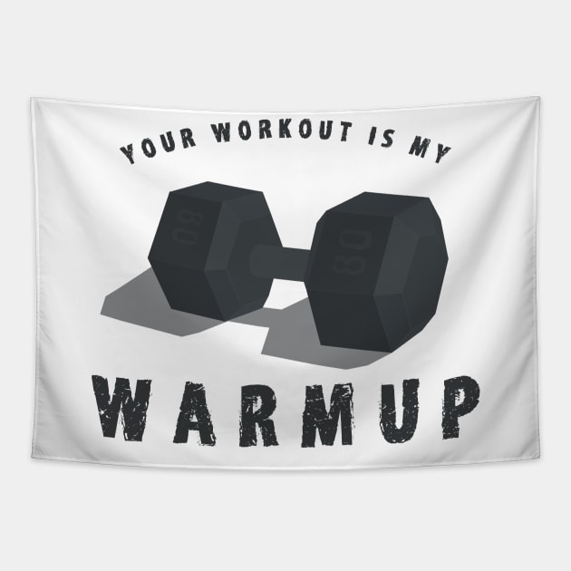 Your Workout is my Warmup Shirt - Funny Weightlifting T-Shirts and Gifts Tapestry by Shirtbubble