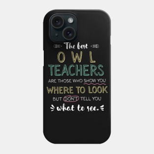 The best Owl Teachers Appreciation Gifts - Quote Show you where to look Phone Case