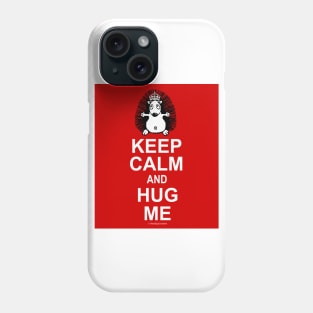 Keep Calm and Hug Me Phone Case