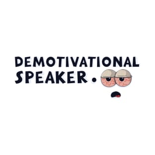 I am the demotivational speaker T-Shirt