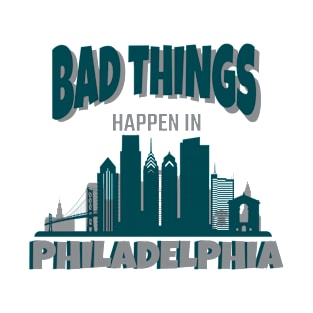 Bad Things Happen In Philadelphia T-Shirt