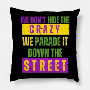 We Don't Hide the Crazy We Parade It Down the Street mardi gras Pillow