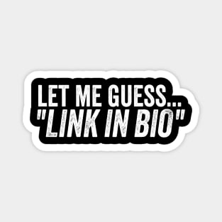 Influencer Humor Let Me Guess Link in Bio Meme Quote Magnet