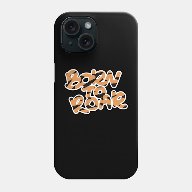 Born to Roar Phone Case by Nuffypuffy