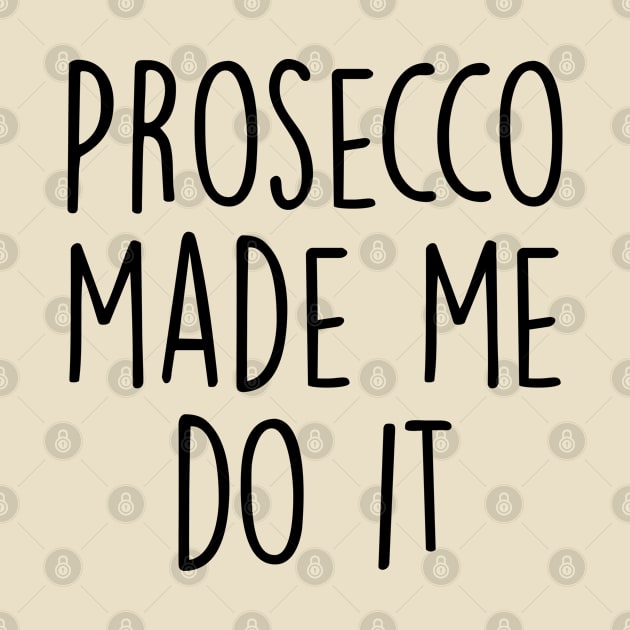 Prosecco made me do it by qpdesignco