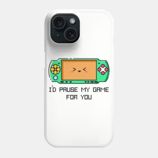 I'd Pause my Game for You Phone Case