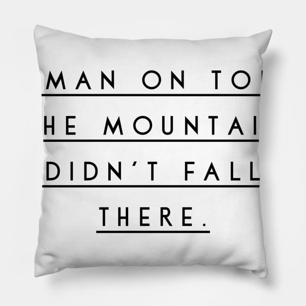 the man on top of the mountain didn't fall there Pillow by GMAT