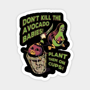 Don't Kill the Avocado Babies! Magnet