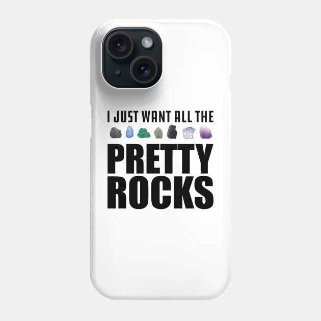 Geologist - I just want all the pretty rocks Phone Case by KC Happy Shop