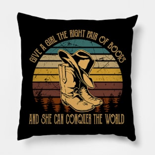 Give A Girl The Right Pair Of Boots & She Can Conquer The World Cowboy Hat & Boots Pillow