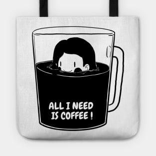 ALL I NEED IS COFFEE ! Tote