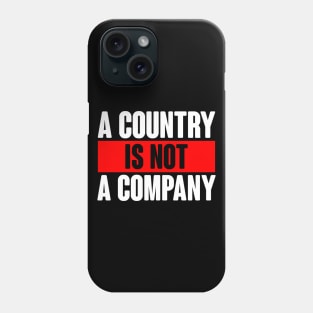 A Country Is Not A Company. Anti Trump Design Phone Case