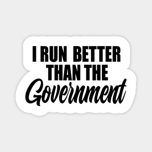 I Run Better Then The Government Magnet