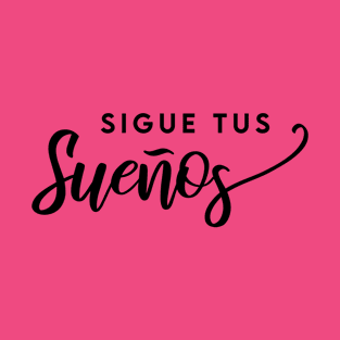 Sigue tus sueños T-Shirt