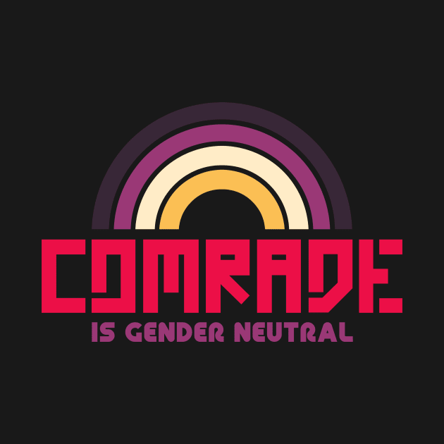 Comrade is Gender Neutral by eranfowler