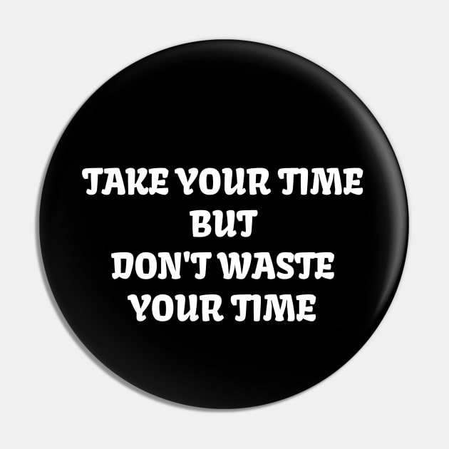 Take your time Pin by OrangeBasket