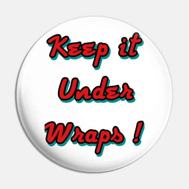 Keep it under wraps ! Pin by Grafititee