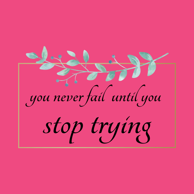 you never fail until you stop trying by THE TIME