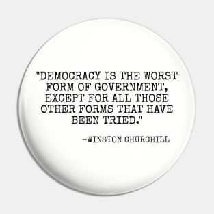 Democracy is the worst form of government, except for all the others. Pin