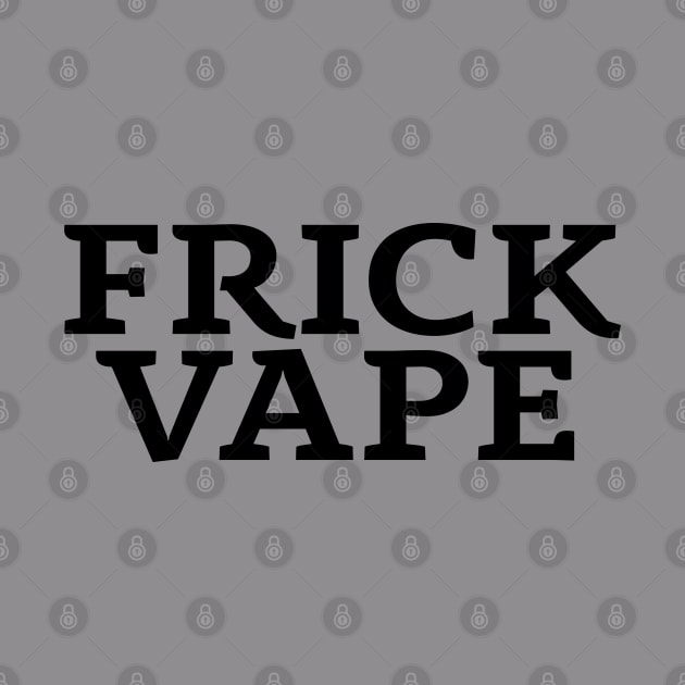 Frick Vape - Jim and Them by Jim and Them