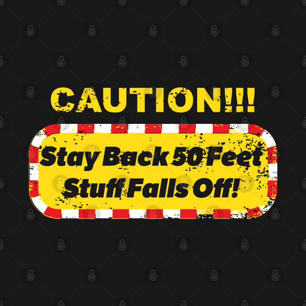 Caution!!! Stay Back 50 Feet! by GrumpyDog