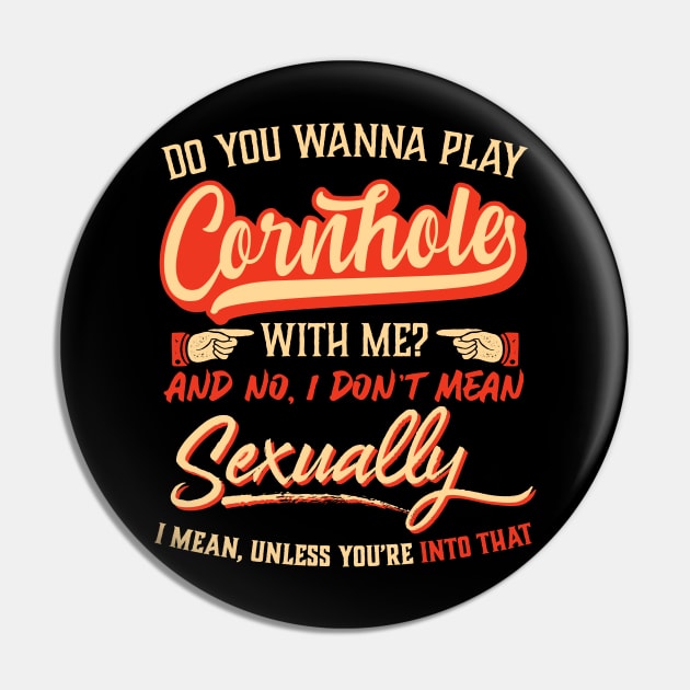 Wanna Play Cornhole With Me? I Don't Mean Sexually Pin by tommartinart