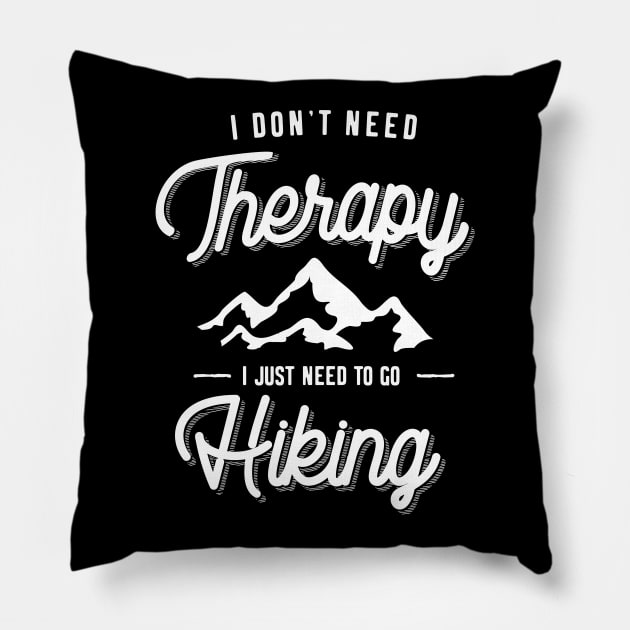 I Don't Need Therapy I Just Need To Go Hiking Gift Pillow by cidolopez