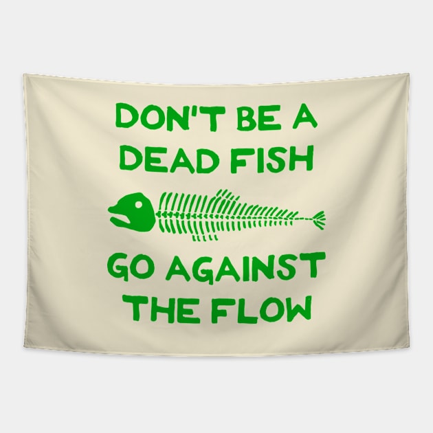 Don't Be A Dead Fish - Go Against The Flow (v7) Tapestry by TimespunThreads