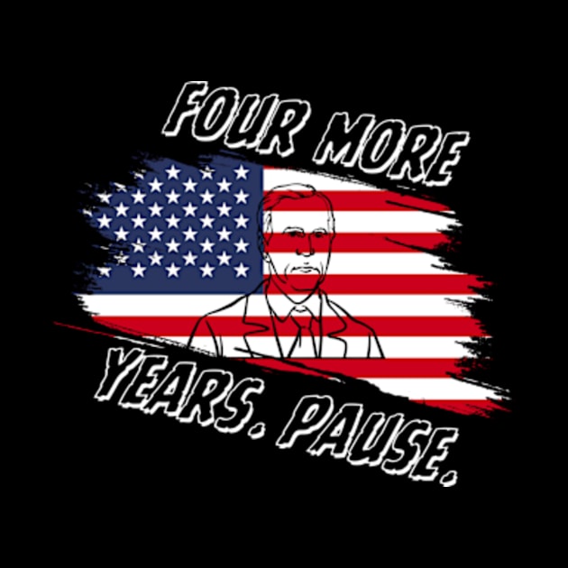 Joe Biden Us Flag Funny Quote Saying - Four More Years Pause T-Shirt by Surrealart