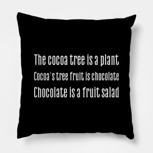 Cocoa tree is a plant. Cocoa's fruit is chocolate. Chocolate is a fruit salad Pillow