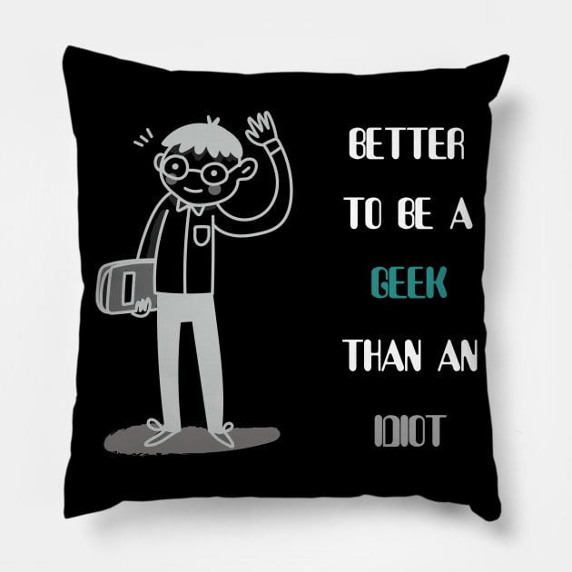 Better to be a geek than an idiot Pillow by cryptogeek