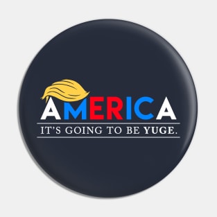 America: It's Going to Be YUGE Pin