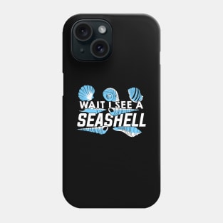 Wait I See A Seashell Phone Case