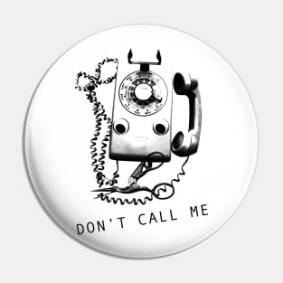 Don't call me (black print) Pin