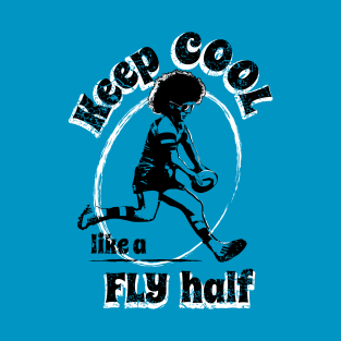 Rugby: Keep Cool Like A Fly Half T-Shirt