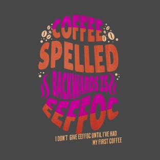 Coffee Spelled Backwards Coffee lover T-Shirt