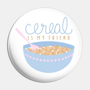 Cereal Is My Friend Pin