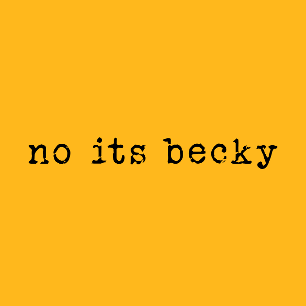 No Its Becky - funny humor retro tee , No Its Becky funny Concert shirt by Y2KERA