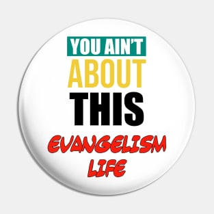 You Ain’t About This Evangelism Life Pin