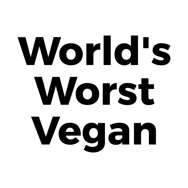 World's Worst Vegan funny t-shirt by RedYolk