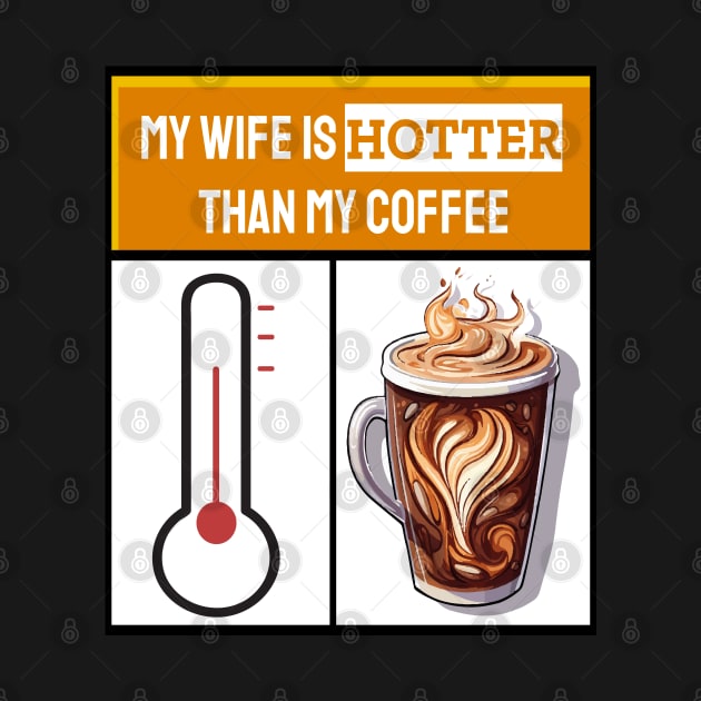 My wife is hotter than my coffee by ArtfulDesign