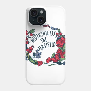 Nevertheless She Persisted Phone Case