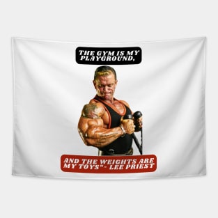 "The gym is my playground, and the weights are my toys."- Lee Priest Tapestry